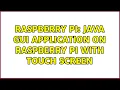 Raspberry Pi JAVA GUI application on Raspberry Pi with touch screen 2 Solutions