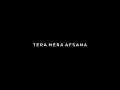 Lagu Tera Mera Afsana 💕 Love Song - | Talwiinder | Lyrics Status | Black Screen Lyrics Status