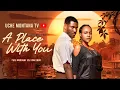 Lagu A PLACE WITH YOU - UCHE MONTANA, CHIDI DIKE, Latest 2026 Nigerian Movie