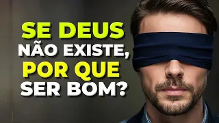 SE DEUS NÃO EXISTE, POR QUE SER BOM?