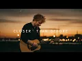 Download Lagu Ed sheeran – Closer Than Before Emotional Love Song Lyrics | Ed Style Lyric Video