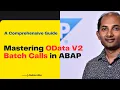 Mastering OData V2 Batch Calls in ABAP A Comprehensive Guide
