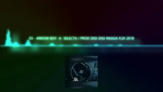 arrow boy x selecta j prod digi digi ragga flix 2019
