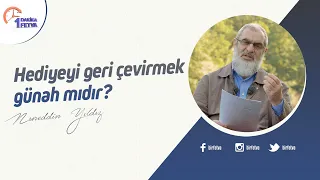 Hediyeyi geri çevirmek günah mıdır?