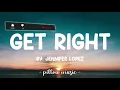Get Right - Jennifer Lopez (Lyrics) 🎵