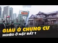 Lagu NHẬT BẢN: VÌ SAO GIÀU Ở CHUNG CƯ, NGHÈO Ở MẶT ĐẤT?