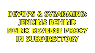 DevOps SysAdmins Jenkins behind nginx reverse proxy in subdirectory 2 Solutions