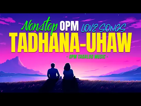 Download MP3 Tadhana, Uhaw 🎵 Nonstop OPM Love Songs With Lyrics 2024 🎧 Soulful Tagalog Songs Of All Time Playlist