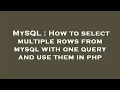 MySQL How to select multiple rows from mysql with one query and use them in php