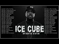 Lagu Ice Cube Best Songs - Ice Cube Greatest Hits - Ice Cube Full Album 2023