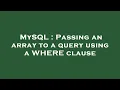 MySQL Passing an array to a query using a WHERE clause