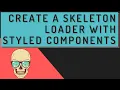 Create a Skeleton Loader with Styled Components