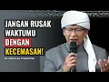 Download Lagu KH. ABDULLAH GYMNASTIAR | JANGAN RUSAK WAKTUMU DENGAN KECEMASAN!
