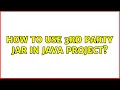 How to Use 3rd Party JAR in Java Project