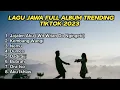 Kumpulan Lagu Jawa Viral TikTok 2023 Wit Witan Do Ngingeti | Jajalen Aku | Kembang Wangi