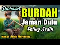 Download Lagu MERINDING SHOLAWAT JAMAN DULU PALING MERDU,SHOLAWAT BURDAH PENENANG HATI \u0026 JIWA