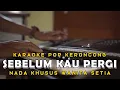 Download Lagu Sebelum Kau Pergi - Karaoke Pop Keroncong Kenangan - Nada Wanita