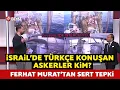 Download Lagu İsrail'de Türkçe konuşan askerler kim? Ferhat Murat'tan sert tepki