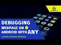 How to Debug Websites on Android Devices using Windows PC Browser Tools 2021