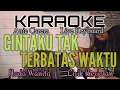 CINTAKU TAK TERBATAS WAKTU (Karaoke Anie Carera) Nada Wanita