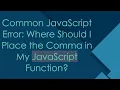 Common JavaScript Error Where Should I Place the Comma in My JavaScript Function