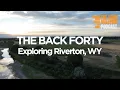 The Back Forty - Exploring Riverton Wyoming