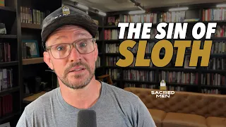 The Sin That Kills You Softly The Sin Of Sloth Sacred Men