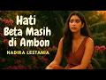 Download Lagu Hati Beta Masih di Ambon | Lagu Ambon Tentang Rindu \u0026 Kerinduan Tanah Maluku – Nadira Lestania