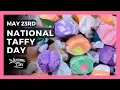 National Taffy Day May 23rd - National Day Calendar