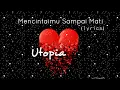 Download Lagu Mencintaimu Sampai Mati - Utopia (lyrics)