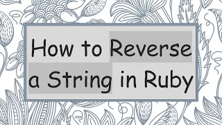 How to Reverse a String in Ruby