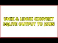 Unix Linux Convert sqlite output to json 2 Solutions
