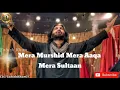 Mera murshid mera Aqa Mera Sultan Ali  most famous Noha