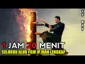 Download Lagu KUMPULAN ALUR CERITA FILM IP MAN