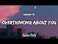 Download Lagu Keenan Te - overthinking about you (Lyrics)