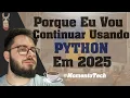 E POR ISSO QUE EU VOU USAR PYTHON EM 2025 - MOMENTO TECH