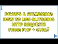 DevOps SysAdmins How to log outgoing http requests from PHP cURL 2 Solutions