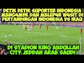 Download Lagu DETIK DETIK SUPORTER INDONESIA M3NG4MVK DI STADION KING ABDULLAH JEDDAH 