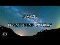 BAZZI - I DON'T THINK I'M OKAY (LYRICS)
