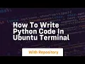 how to write python code in ubuntu terminal