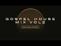 Gospel House Mix Vol 2 | South African Deep House