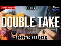 Download Lagu Double Take [Karaoke Acoustic] - Dhruv [Male Key | Slow Version]