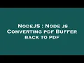NodeJS Node js Converting pdf Buffer back to pdf