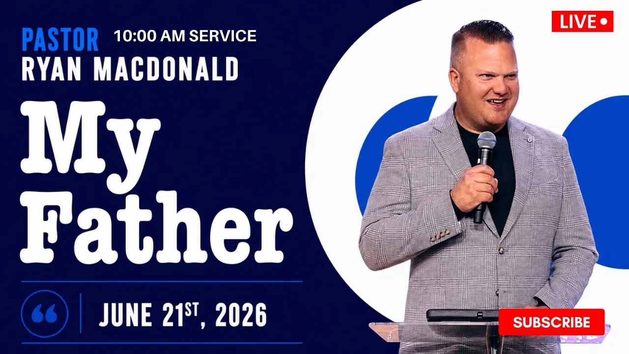 My Father // Pastor Ryan Macdonald // June 21, 2026 // 10:00