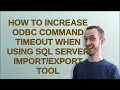Dba How to increase ODBC Command Timeout When Using SQL Server Tool