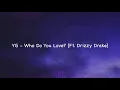 YG - Who do you love? (Ft. Drake) (Lyrics)