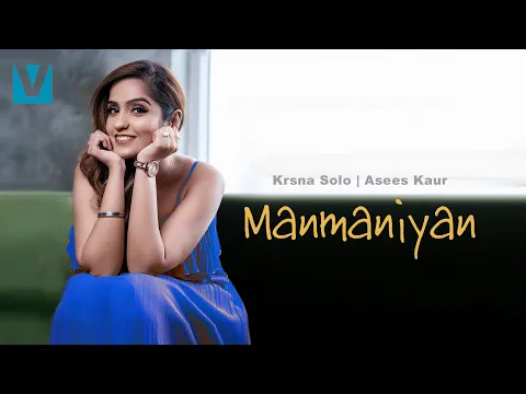 Download MP3 Manmaniyan - Krsna Solo & Asees Kaur (Official Video), Saaveri Verma, Hindi Love Song Voxxora Music