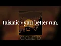 toismic - you better run. (speed up) ❀