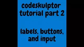 codeskulptor tutorial 2 labels buttons and input
