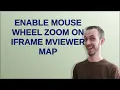 Enable mouse wheel zoom on iframe iewer map